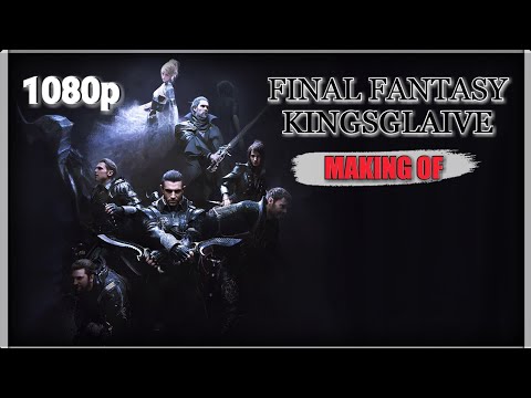 Kingsglaive: Final Fantasy XV - Making Of