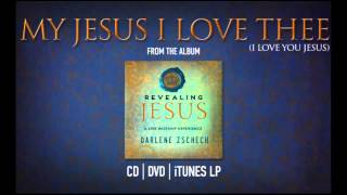 My Jesus I Love Thee by Darlene Zschech from REVEALING JESUS (OFFICIAL)