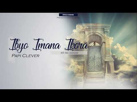IBY' IMANA IKORA//45 MU GAKIZA//OFFICIAL AUDIO 2019// BY PAPI CLEVER