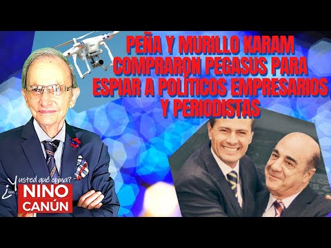 PEÑA Y MURILLO KARAM  COMPRARON PEGASUS PARA ESPIAR A POLÍTICOS EMPRESARIOS Y PERIODISTAS