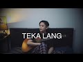 TEKA LANG - Emman Nimedez (KAYE CAL Acoustic Cover)