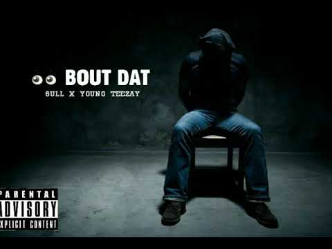 SEE BOUT DAT 6ULL X TEEZAY