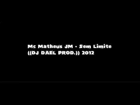 Mc Matheus JM - Sem Limite ((DJ DAEL PROD.)) 2012