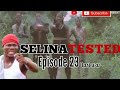 SELINA TESTED episode 23 SAKRAKUM on 00 hour