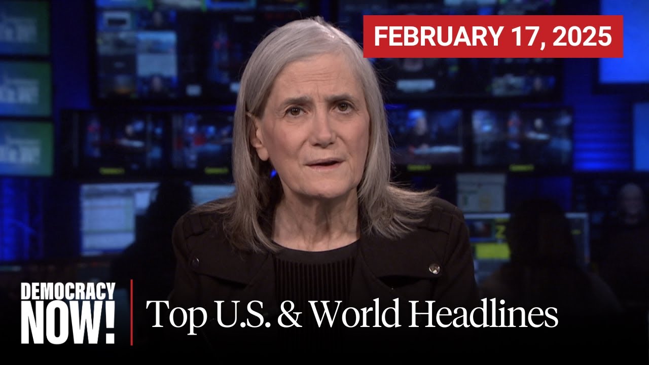 Top U.S. & World Headlines — February 17, 2025