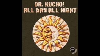 Dr. Kucho! &quot;All Day All Night&quot; (Original Mix)