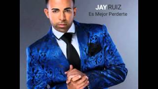 Jay Ruiz - Es Mejor Perderte - #BACHATA 2015