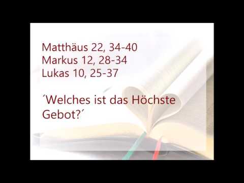 Mt 22, 34 40; Mk 12, 28-34; Lk 10, 25-37 - Welches ist das höchste Gebot?