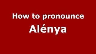 How to pronounce Alénya