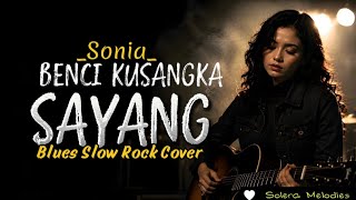 Download lagu 🎵 BENCI KUSANGKA SAYANG - Sonia | Blues Slow Rock Cover AI Wanita Terbaik 🎸 mp3