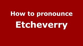 How to pronounce Etcheverry