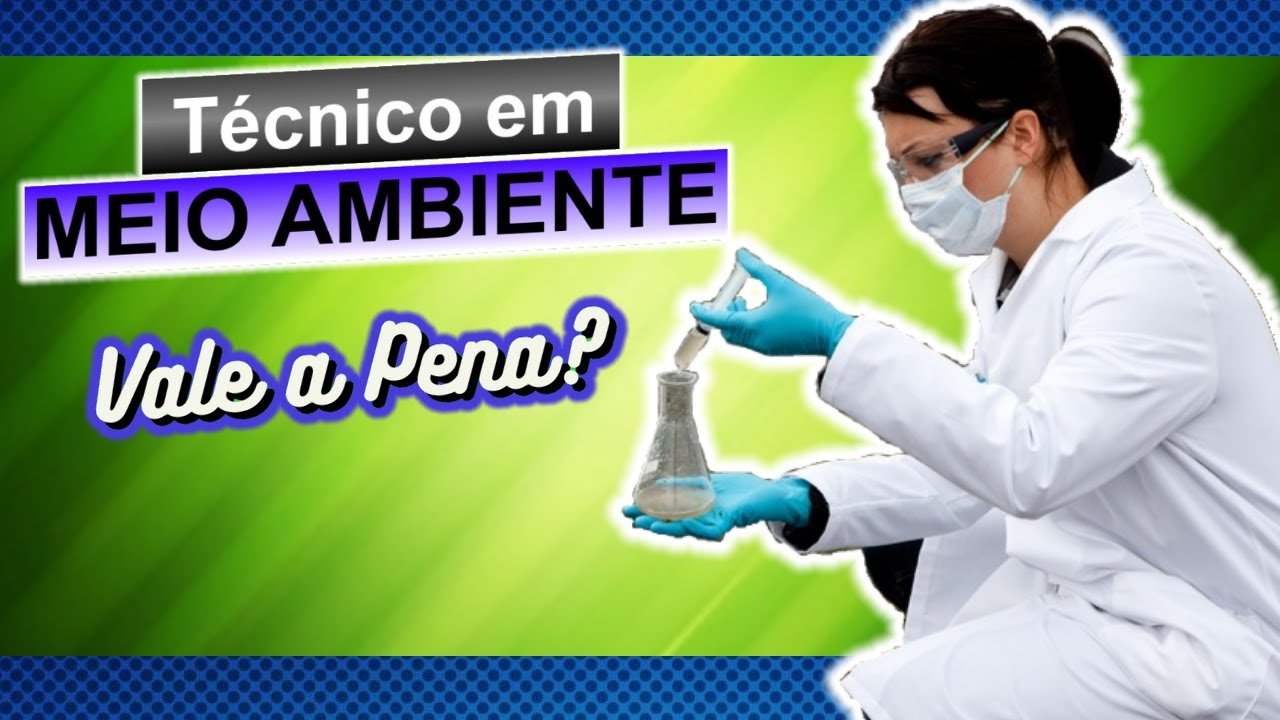 Técnico em MEIO AMBIENTE. [Tudo sobre o curso: O que estuda, Quanto ganha, dia a dia + DICAS]