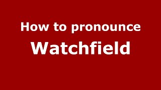 How to pronounce Watchfield