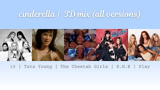 Cinderella | i5 + Tata Young + The Cheetah Girls + S.H.E + Play | 3D mix (USE HEADPHONES!)