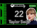 22 (HIGHER +3) - Taylor Swift - Piano Karaoke Instrumental
