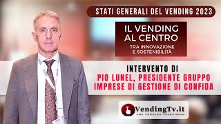 STATI GENERALI DEL VENDING 2023 – Intervista con Pio Lunel, Presidente Gruppo imprese di gestione di CONFIDA