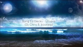 Bang La Decks-Utopia(Dj Chris B. bootleg)