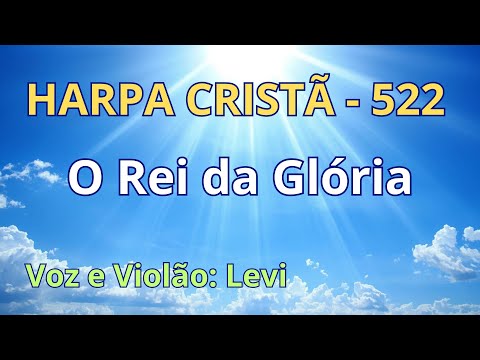Harpa Cristã - 522 - O Rei da Glória - Levi - com letra