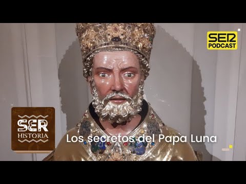 SER Historia | Los secretos del Papa Luna