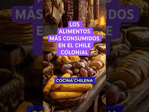 Los alimentos más consumidos en el Chile colonial #chile #historia