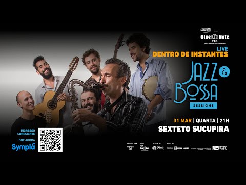 Blue Note apresenta: JAZZ & BOSSA SESSIONS - SEXTETO SUCUPIRA