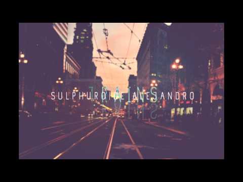 Sulphuro y De Alejandro - Trains