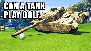 GTA V - Can a Tank play Golf?