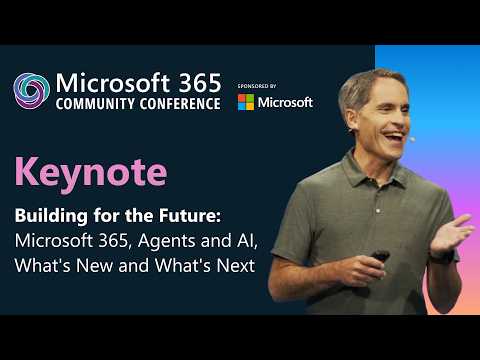 Keynote - Building for the Future: Microsoft 365, Agents, & AI | Microsoft 365 Community Conference