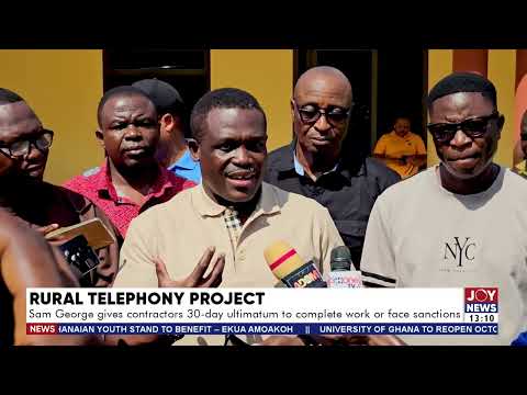 Rural Telephony: Sam George gives contractors 30 days to complete work or face sanctions