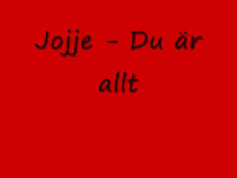 Jojje - Du är allt