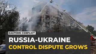 Russia and Ukraine dispute battlefield gains in eastern Ukraine's strategic cities