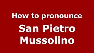 How to pronounce San Pietro Mussolino