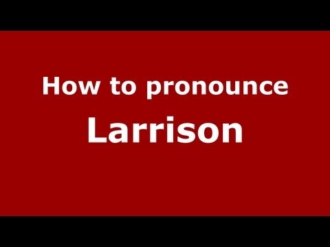 How to Pronounce Larrison - PronounceNames.com
