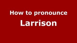 How to pronounce Larrison