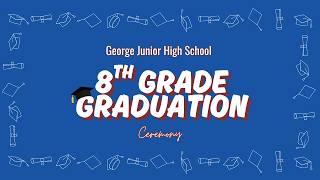 George Junior High School | 8th Grade Graduation Ceremony