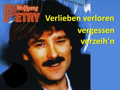 Verlieben verloren vergessen verzeihn - Wolfgang Petry