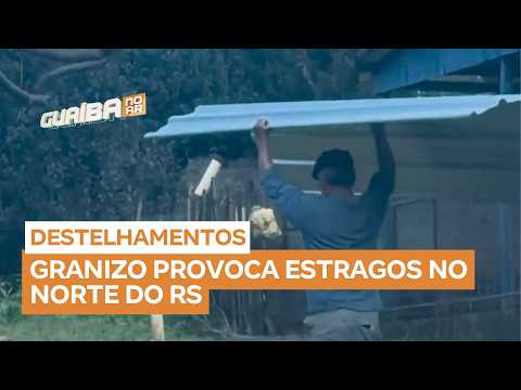 Chuva e granizo causam estragos no norte do Rio Grande do Sul