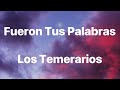 Fueron Tus Palabras - Los Temerarios - Letra