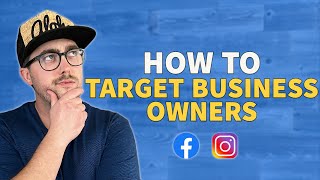 How to Target Business Owners on Facebook and Instagram