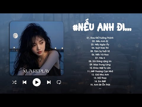 Đau Để Trưởng Thành, Nếu Anh Đi, Nếu Ngày Ấy - Top Những Bài Hát Nhạc Trẻ Ballad Hay Nhất 2025