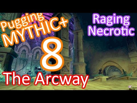 Pugging Mythic+ 8 - The Arcway - Raging / Necrotic - Legion - World of Warcraft