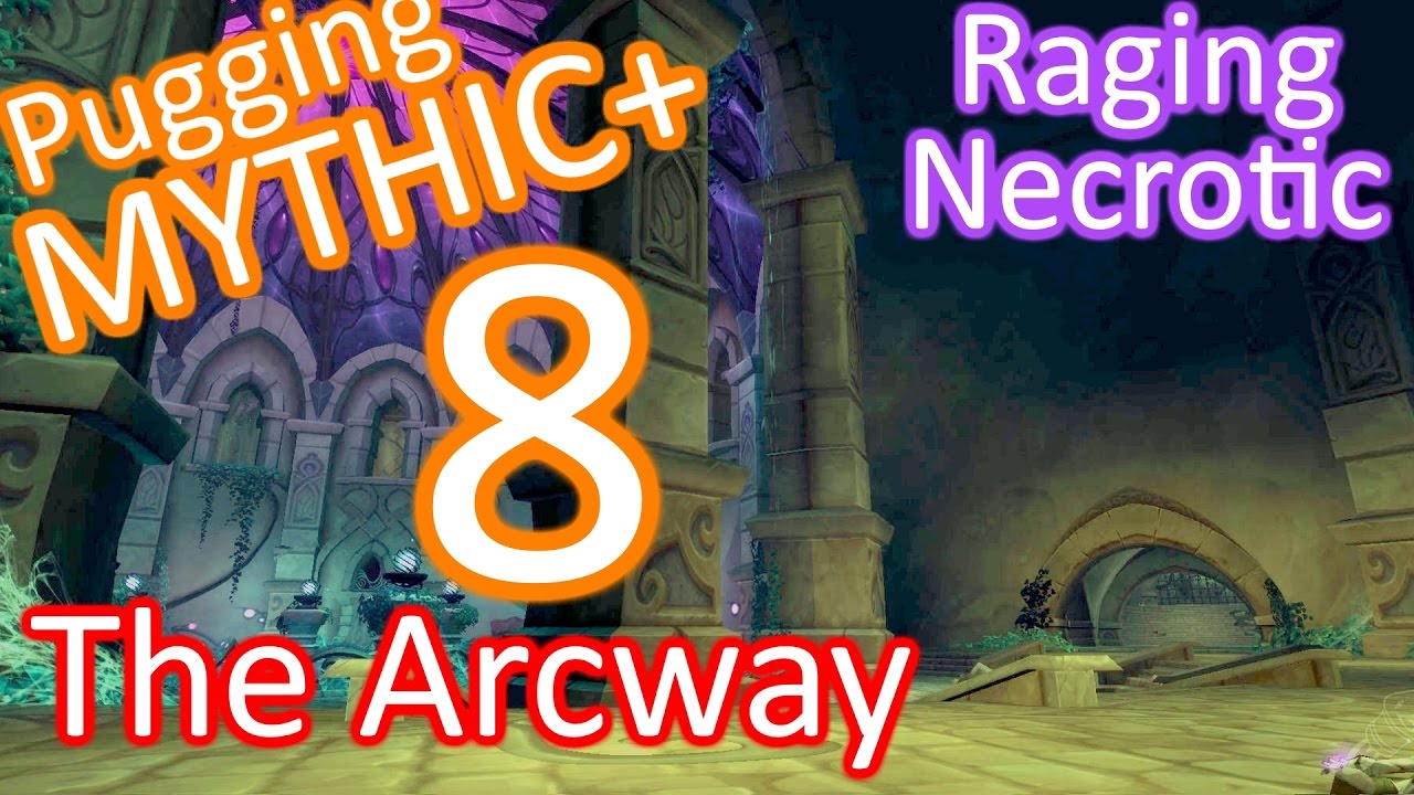 Pugging Mythic+ 8 - The Arcway - Raging / Necrotic - Legion - World of Warcraft - YouTube