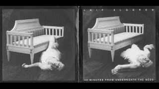 Leif Elggren – 45 minutes from underneath the beds