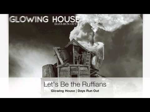 Let's Be the Ruffians - Glowing House