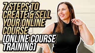 7 Steps To Create & Sell An Online Course | Online Course Training