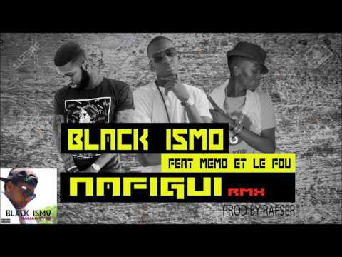 Black Ismo Feat Memo & Le Fou - Nafigui Rmx (Prod By Rafser)