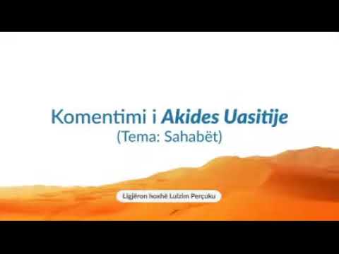 180) El Akide El Uasitije: Sahabët (Qëndrimi i Ehlus-Sunetit karshi mëkateve të sahabëve/2)
