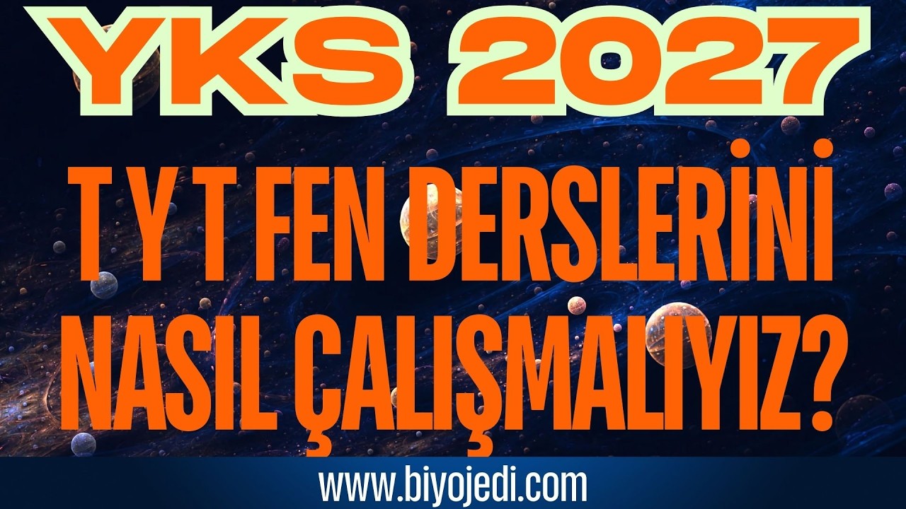 YKS 2027 İÇİN TYT FEN DERSLERİNİ NASIL ÇALIŞMALIYIZ