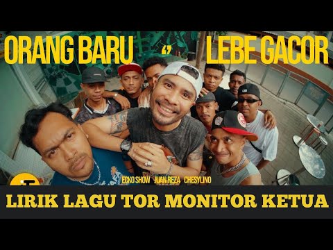LIRIK LAGU TOR MONITOR KETUA | ORANG BARU LEBE GACOR | ECKO SHOW, JUAN REZA, CHESYLINO