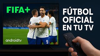 FIFA+ para ANDROID TV 😍 Todo el FÚTBOL GRATIS y LEGAL